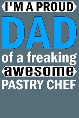 Book cover for I'm a Proud Dad of a Freaking Awesome Pastry Chef