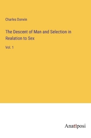 Cover of The Descent of Man and Selection in Realation to Sex