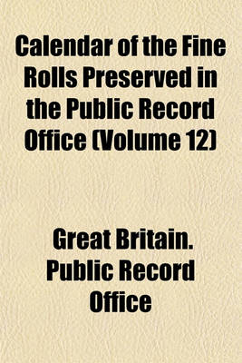 Book cover for Calendar of the Fine Rolls Preserved in the Public Record Office (Volume 12)