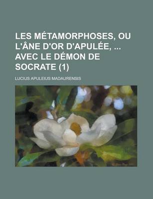 Book cover for Les Metamorphoses, Ou L'Ane D'Or D'Apulee, Avec Le Demon de Socrate (1 )