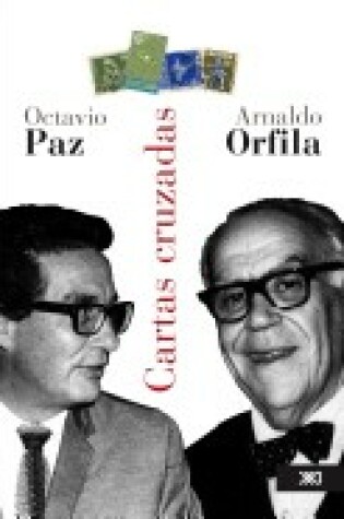 Cover of Cartas Cruzadas de Octavio Paz y Arnaldo Orfila Reynal