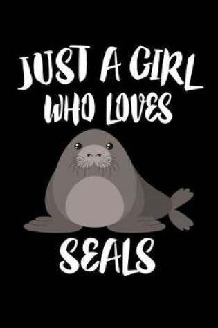 Cover of Just A Girl Who Loves Seals