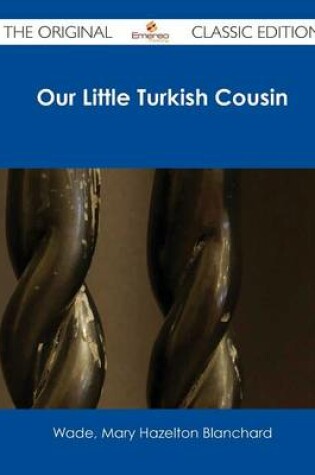 Cover of Our Little Turkish Cousin - The Original Classic Edition