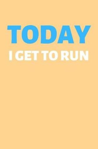 Cover of Today I Get To Run