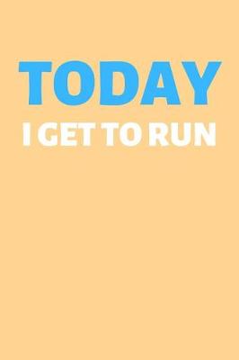 Cover of Today I Get To Run