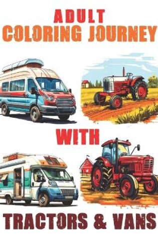 Cover of Adult Coloring Journey with Tractors & Vans