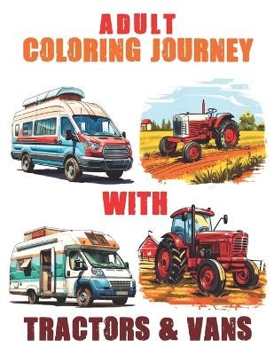 Cover of Adult Coloring Journey with Tractors & Vans