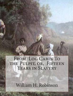 Book cover for From Log Cabin To the Pulpit, or, Fifteen Years in Slavery