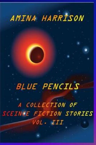 Cover of Blue Pencils--A Collection of Science Fiction Stories by Amina Harrison