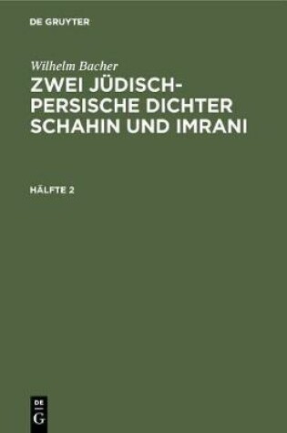 Cover of Wilhelm Bacher: Zwei Judisch-Persische Dichter Schahin Und Imrani. Halfte 2