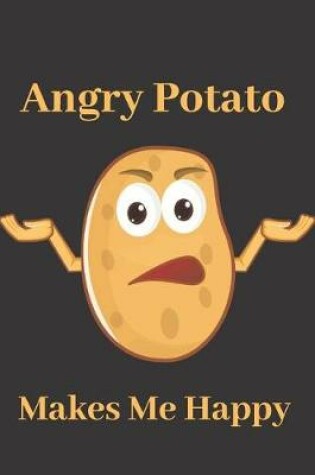 Cover of Angry Potatoes Make Me Happy