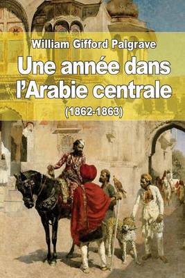 Book cover for Une annee dans l'Arabie centrale (1862-1863)