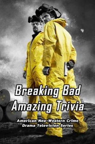 Cover of Breaking Bad Amazing Trivia