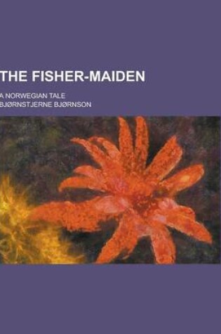 Cover of The Fisher-Maiden; A Norwegian Tale