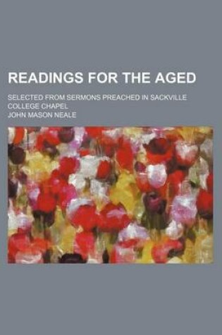 Cover of Readings for the Aged; Selected from Sermons Preached in Sackville College Chapel