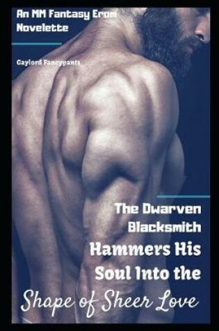 Cover of The Dwarven Blacksmith Hammers His Soul Into the Shape of Sheer Love