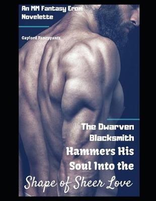 Book cover for The Dwarven Blacksmith Hammers His Soul Into the Shape of Sheer Love