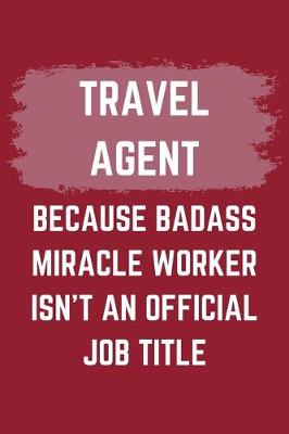 Book cover for Travel Agent Because Badass Miracle Worker Isn't An Official Job Title