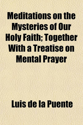 Book cover for Meditations on the Mysteries of Our Holy Faith; Together with a Treatise on Mental Prayer