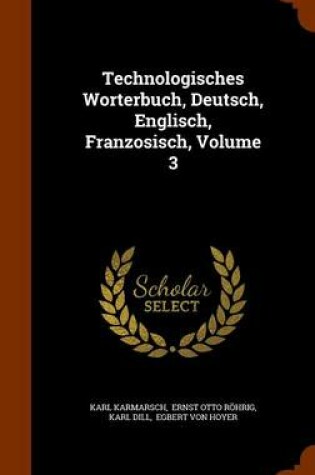 Cover of Technologisches Worterbuch, Deutsch, Englisch, Franzosisch, Volume 3