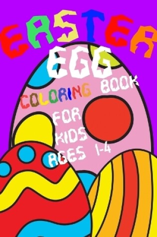 Cover of Easter Egg Coloring Book For Kids Ages 1-4