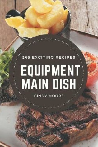 Cover of 365 Exciting Equipment Main Dish Recipes