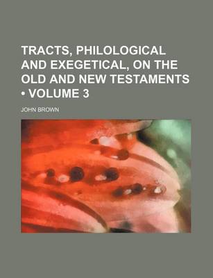 Book cover for Tracts, Philological and Exegetical, on the Old and New Testaments (Volume 3 )
