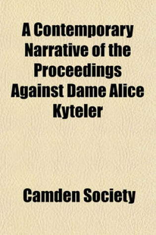 Cover of A Contemporary Narrative of the Proceedings Against Dame Alice Kyteler