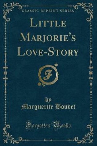 Cover of Little Marjorie's Love-Story (Classic Reprint)