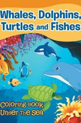 Cover of Whales, Dolphins, Turtles and Fishes