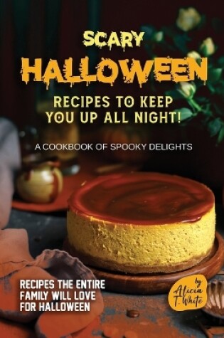 Cover of Scary Halloween Recipes to Keep You Up All Night!