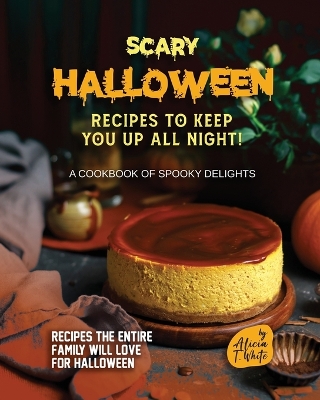 Book cover for Scary Halloween Recipes to Keep You Up All Night!