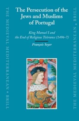 Book cover for The Persecution of the Jews and Muslims of Portugal