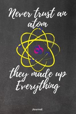 Book cover for Never Trust an Atom They Made Up Everything