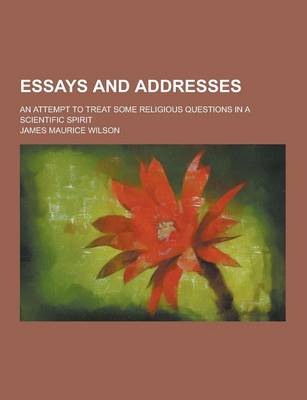 Book cover for Essays and Addresses; An Attempt to Treat Some Religious Questions in a Scientific Spirit