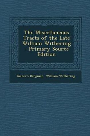 Cover of The Miscellaneous Tracts of the Late William Withering - Primary Source Edition