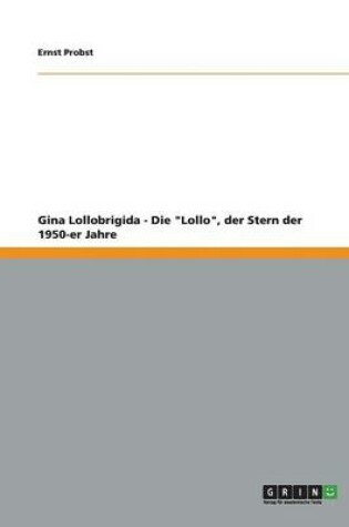 Cover of Gina Lollobrigida - Die "Lollo", der Stern der 1950-er Jahre