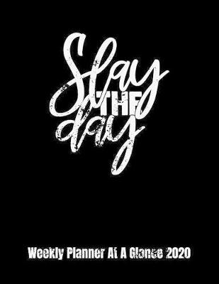 Book cover for Slay The Day Weekly Planner At A Glance 2020