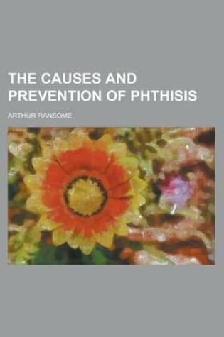 Cover of The Causes and Prevention of Phthisis