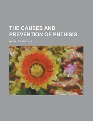 Book cover for The Causes and Prevention of Phthisis