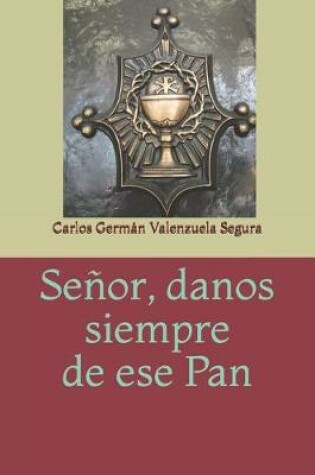 Cover of Senor, danos siempre de ese Pan