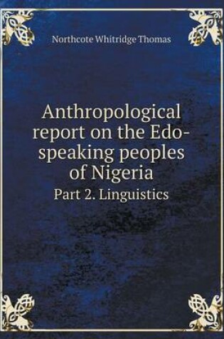 Cover of Anthropological report on the Edo-speaking peoples of Nigeria Part 2. Linguistics