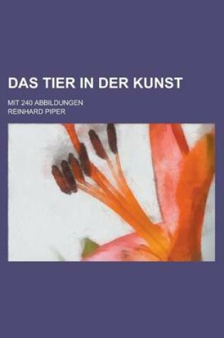 Cover of Das Tier in Der Kunst; Mit 240 Abbildungen