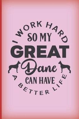 Book cover for I work hard so my Great Dane can have a better life.