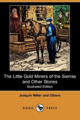 Cover of The Little Gold Miners of the Sierras and Other Stories(Dodo Press)