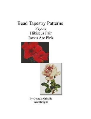 Book cover for Bead Tapestry Patterns Peyote Hibiscus Pair Roses Are Pink