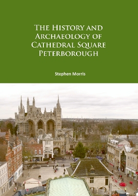 Book cover for The History and Archaeology of Cathedral Square Peterborough