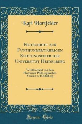 Cover of Festschrift Zur Funfhundertjahrigen Stiftungsfeier Der Universitat Heidelberg