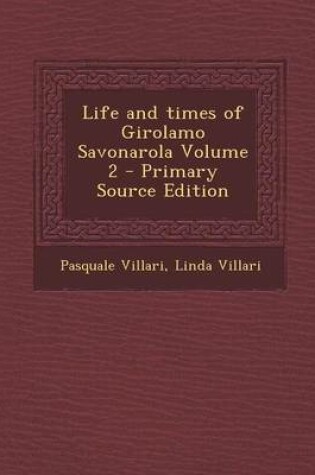 Cover of Life and Times of Girolamo Savonarola Volume 2 - Primary Source Edition