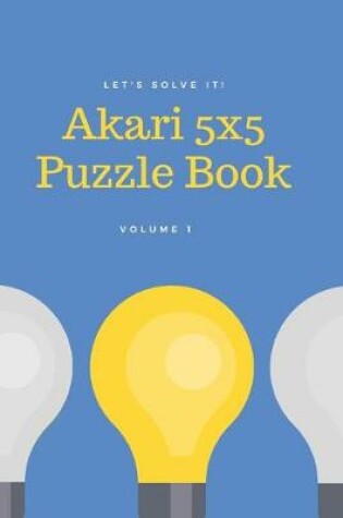 Cover of Let's Solve It! Akari 5x5 Puzzle Book. Volume 1